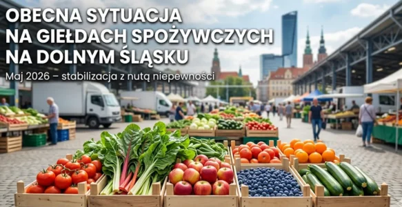 Obecna sytuacja na giełdach spożywczych na Dolnym Śląsku – stabilizacja z nutą niepewności (maj 2026)