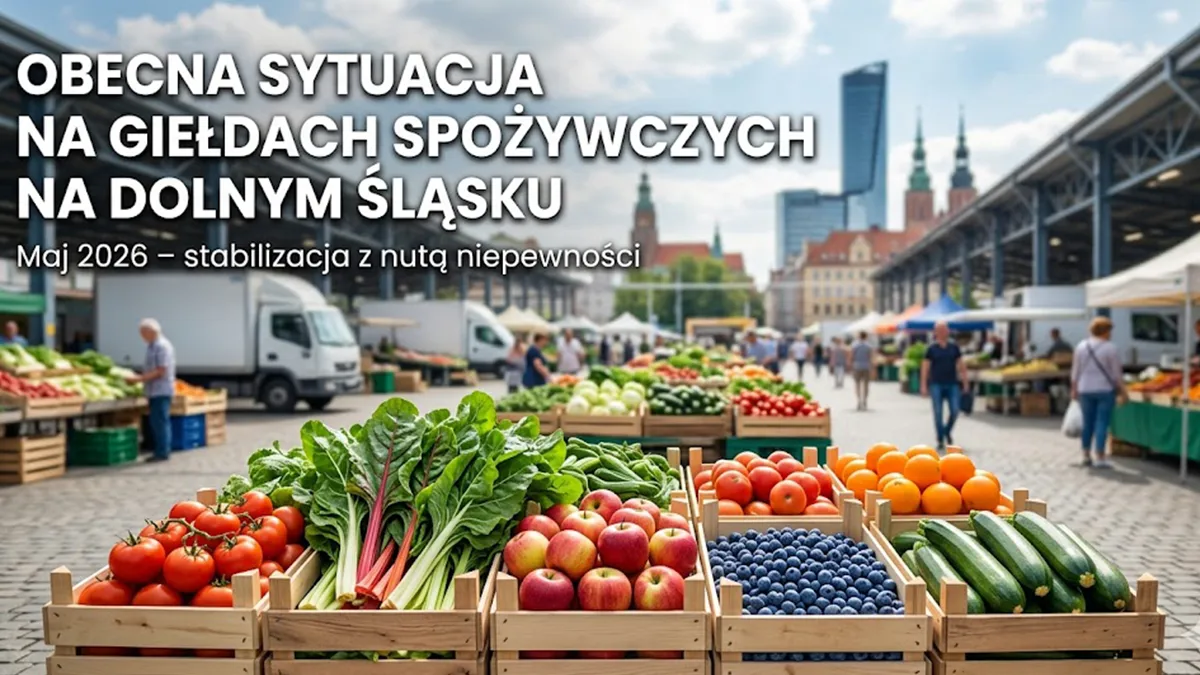 Obecna sytuacja na giełdach spożywczych na Dolnym Śląsku – stabilizacja z nutą niepewności (maj 2026)